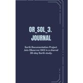 OR_SOL_3. JOURNAL: Earth Documentation Project Join Observer 042 in a shared 30-day Earth study.