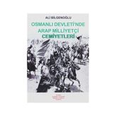 OSMANLI DEVLETI´NDE ARAP MİLLİYETÇİ CEMIYETLERI - ALI BİLGENOĞLU