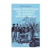 Osmanlı İmparatorluğu Garp Ocakları İle ABD Arasındaki Deniz Antlaşmaları - Yılmaz Dalkanat