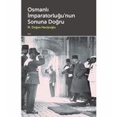 Osmanlı İmparatorluğu'nun Sonuna Doğru M. Doğan Hacipoğlu