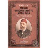 Osmanlı Modernleşmesi ve Midhat Paşa - Bekir Koç
