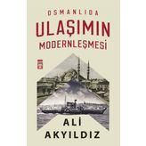 Osmanlıda Ulaşımın Modernleşmesi - Ali Akyıldız