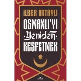 Osmanlı'yı Yeniden Keşfetmek - İlber Ortaylı