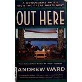 Out Here: A Newcomber's Notes from the Great Northwest