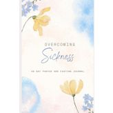 Overcoming Sickness: 40 Day Prayer and Fasting Journal