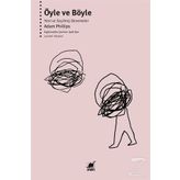 Öyle ve Böyle-Yeni ve Seçilmiş Denemeler - Adam Philips