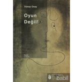 OYUN DEĞİL! - YILMAZ ONAY