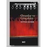 OYUNLAR VE GERÇEKLER - SEVDA ŞENER