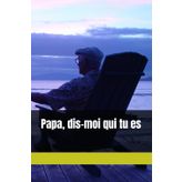 Papa, dis-moi qui tu es