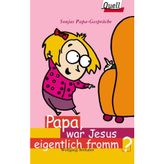 Papa, war Jesus eigentlich fromm?. Sonjas Papa-Gespräche (Ed. Quell)