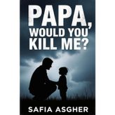 Papa, would you kill me?