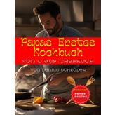 Papas Erstes Kochbuch: Von 0 auf Chefkoch