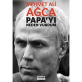 PAPA'YI NEDEN VURDUM - MEHMET ALI AĞCA