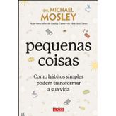 PEQUENAS COISAS - COMO HÁBITOS SIMPLES PODEM TRANSFORMAR SUA VIDA