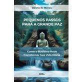 Pequenos Passos para a Grande Paz: Como o Budismo Pode Transformar Sua Vida Diária