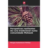 Perspetivas resilientes da cura tradicional numa comunidade Mohawk