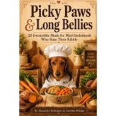 Picky Paws & Long Bellies: 25 Irresistible Meals for Mini Dachshunds Who Hate Their Kibble