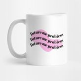 Pixxa Mug Future Me Problem Pink Background Kupa Bardak