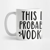 Pixxa This Is Probably Vodka Kupa Bardak