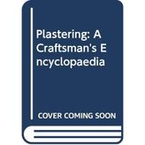 Plastering: A Craftsman's Encyclopaedia