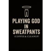 Playing God in Sweatpants (Coffee & Cleanup)