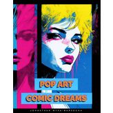 Pop Art Comic Dreams: Beautiful Full Page Illustrations | Modern Art Coffee Table Book for Home Decor
