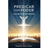 Predicar con Poder: La guia completa para transformar vidas.