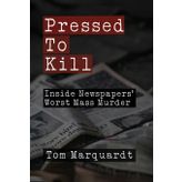Pressed to Kill: Inside Newspapers' Worst Mass Murder