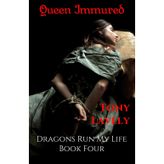 Queen Immured: Dragons Run My Life Book Four: 4