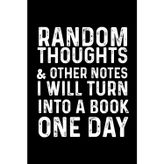 Random Thoughts & Other Notes I Will Turn Into A Book One Day: Blank Lined Notebook For Coworkers, students, Future authors.