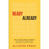 ReadyAlready: The Future-Ready Mindset to Keep Up, Stand Out, and Shape What's Next