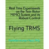 Real Time Experiments on the Twin Rotor MIMO System and its Robust Control: Flying TRMS