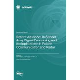 Recent Advances in Sensor Array Signal Processing and its Applications in Future Communication and Radar