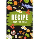 Recipe Book For Notes – Blank Kitchen Recipe Journal: Write and Organize Your Favorite Meals in a Clean, Structured Format