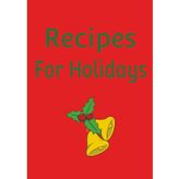 Recipes for Holidays: Blank Recipe Book For Your Own Festive Meals | Record Your Favorite Recipes For The Holidays | DIY Cookbook For The Holidays