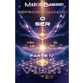 Reprogramando o Ser: Parte IV Valores: Frequências Divinas para Transformar Vida e Identidade: 4