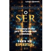 Reprogramando o Ser: Parte VII Espiritual - Frequências Divinas para Transformar Vida e Identidade Parte VII Espiritual: 7