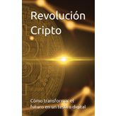Revolución Cripto: Cómo transformar el futuro en un tesoro digital