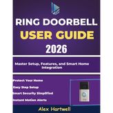 ring doorbell user guide 2026: Master Setup, Features, and Smart Home Integration