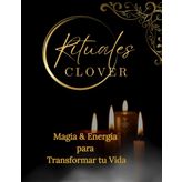 Rituales Clover.: Magia & Energía para Transformar tu Vida.