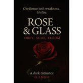 Rose & Glass: Obey, Ache, Bloom (“The Surrender Chronicles”, Band 1)
