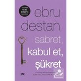 Sabret , Kabul Et , Şükret - Ebru Destan