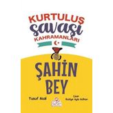 Şahin Bey - Kurtuluş Savaşı Kahramanları - Yusuf Asal - Nesil Çocuk Yayınları