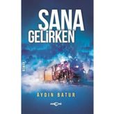 Sana Gelirken - Aydın Batur