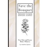 Save the Bouquet: Pressed Flower Keepsake Journal