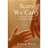 Scars We Carry: Lessons From a Foster Home