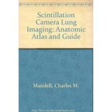 Scintillation Camera Lung Imaging: Anatomic Atlas and Guide