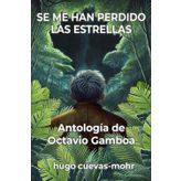Se me han perdido las estrellas: Antología de Octavio Gamboa