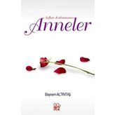 Şefkat Kahramanı Anneler - Bayram Altıntaş