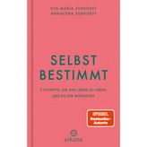 Selbstbestimmt: 7 Schritte, um das Leben zu leben, das du dir wünschst - Dein Manifestations-Programm